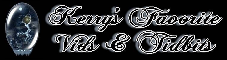 Kerry's Favorite Vids & Tidbits  :-)